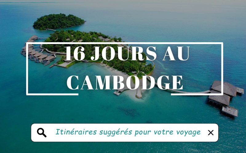 16 jours au Cambodge : 3 itinéraires suggérés pour votre voyage