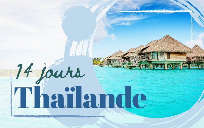 14 jours en Thaïlande Guide complet & Itinéraires suggérés