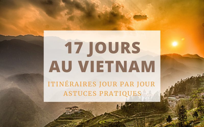 17 jours au Vietnam Itinéraires jour par jour et Astuces pratiques
