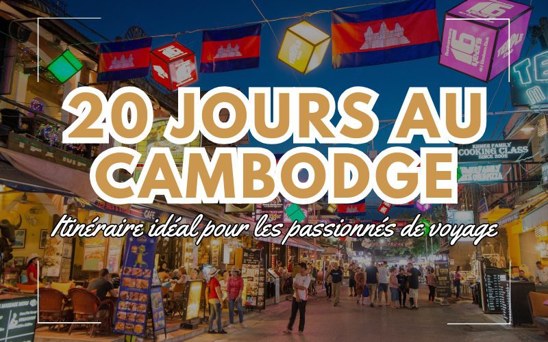 20 jours au Cambodge : Itinéraire idéal pour les passionnés de voyage