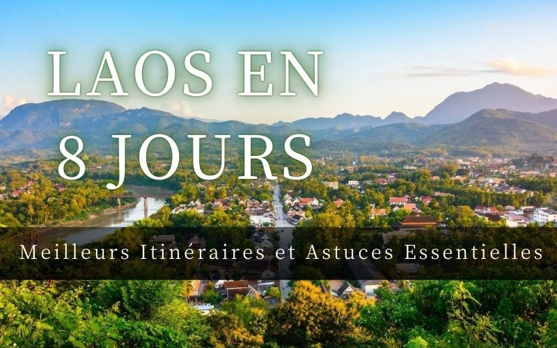Circuit Laos en 8 jours : Meilleurs itinéraires et astuces essentielles