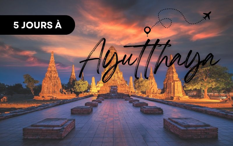 Ayutthaya en 5 Jours : Itinéraires Pratiques pour une Découverte Optimale