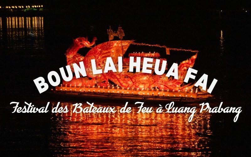 Boun Lai Heua Fai : Le Festival des Bateaux de Feu qui illumine Luang Prabang