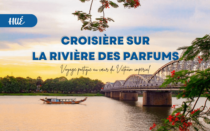 Croisière sur la rivière des Parfums à Hué : Voyage poétique au cœur du Vietnam impérial