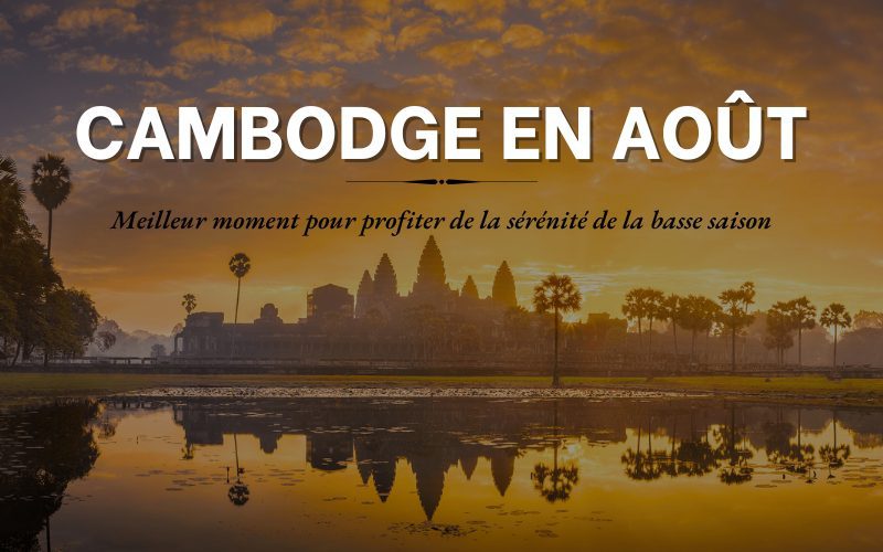 Cambodge en août Meilleur moment pour profiter de la sérénité de la basse saison
