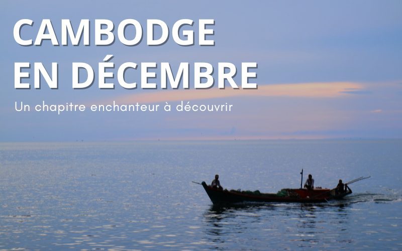 Cambodge en décembre Un chapitre enchanteur à découvrir