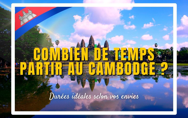 Combien de temps partir au Cambodge ? Durées idéales et itinéraires 2026