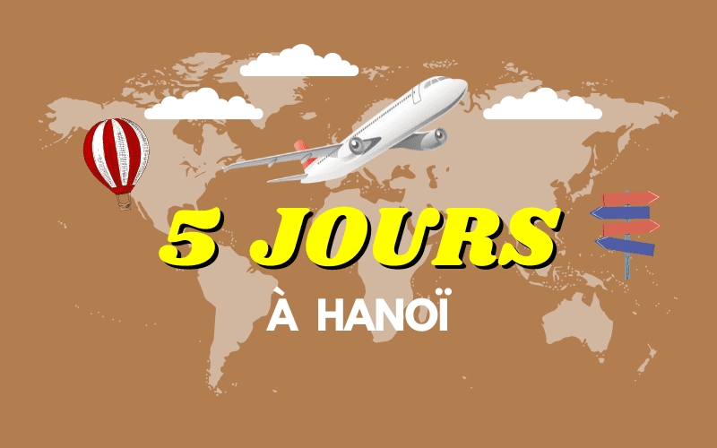 Comment passer 5 jours à Hanoï ?
