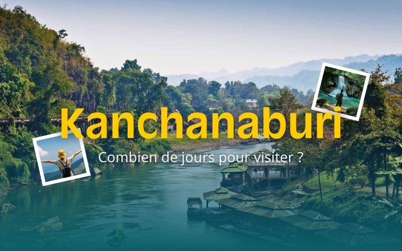 Combien de jours à Kanchanaburi pour vivre le meilleur de la région ?