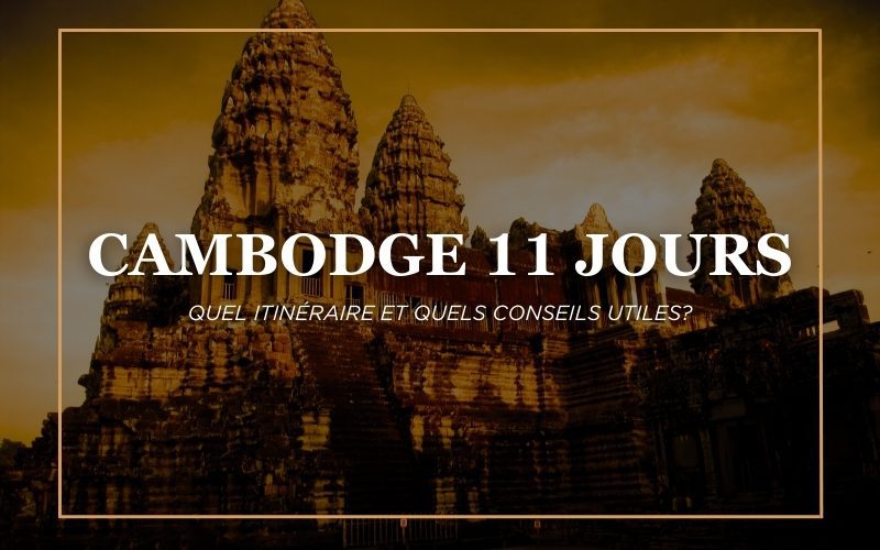 Cambodge 11 jours: Quel itinéraire et Quels conseils utiles?