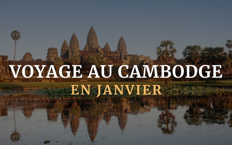 Cambodge en janvier : Climat, Meilleurs endroits et Conseils pratiques