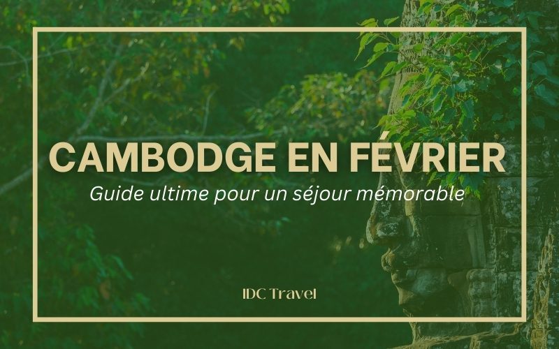Cambodge en février : Guide ultime pour un séjour mémorable