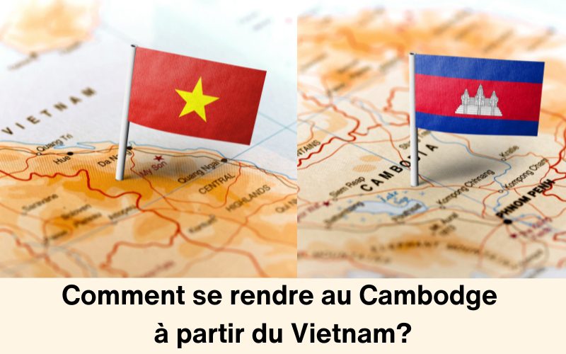 Comment sce rendre au Cambodge à partir du Vietnam