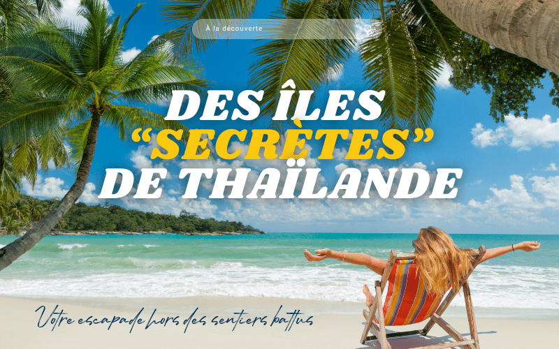 Découvrez des îles secrètes de Thaïlande : votre escapade hors des sentiers battus