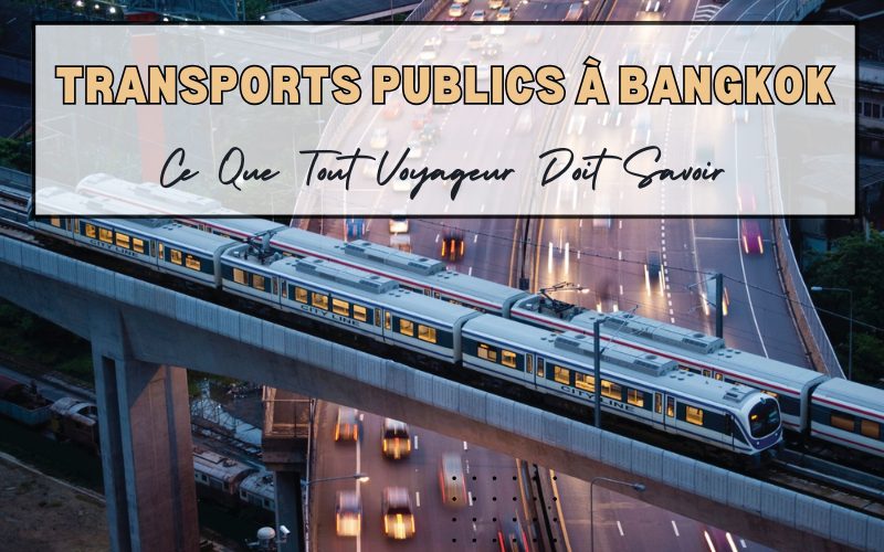 Guide complet des Transports Publics à Bangkok : Ce Que Tout Voyageur Doit Savoir