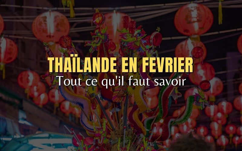 Guide de voyage en Thaïlande en Février : Tout ce qu’il faut savoir
