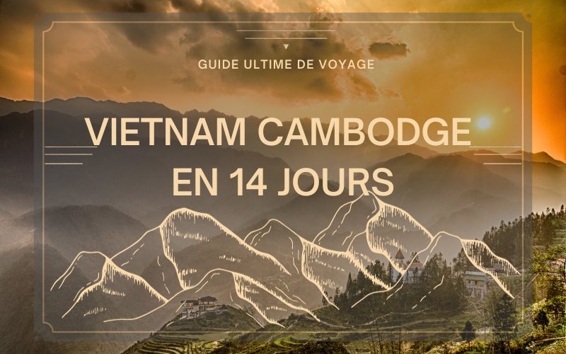 Guide ultime de voyage pour le circuit Vietnam Cambodge en 14 jours