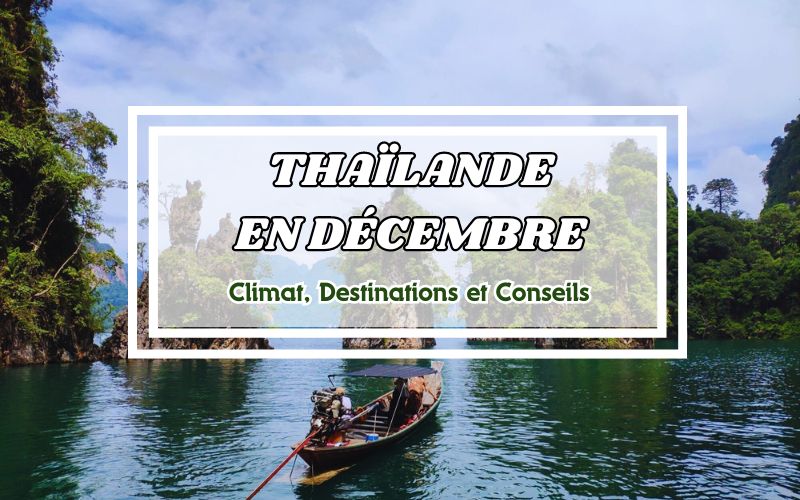 Guide de voyage Thaïlande en Décembre : Climat, Destinations et Conseils