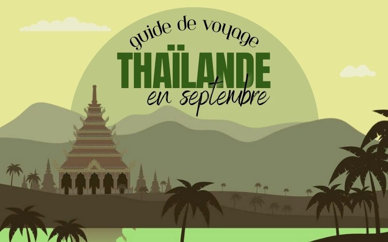 Guide de Voyage en Thaïlande en septembre : Climat, Activités et Plus