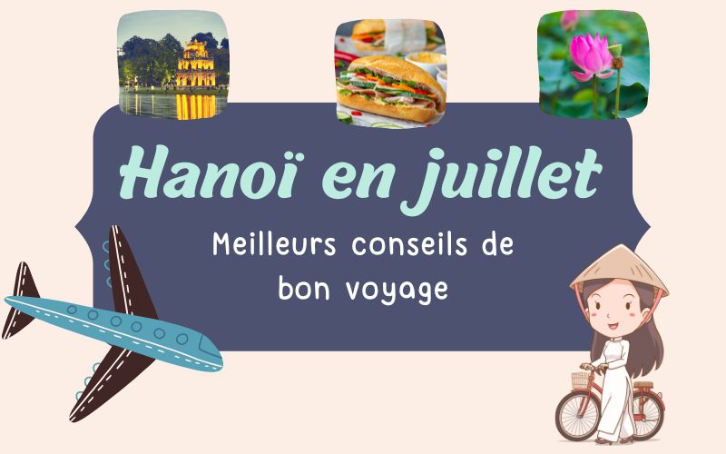 Hanoï en juillet : Météo & informations essentielles pour un voyage parfait