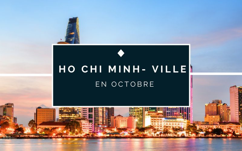 Ho Chi Minh – Ville en octobre : Météo et guide complet pour un bon voyage