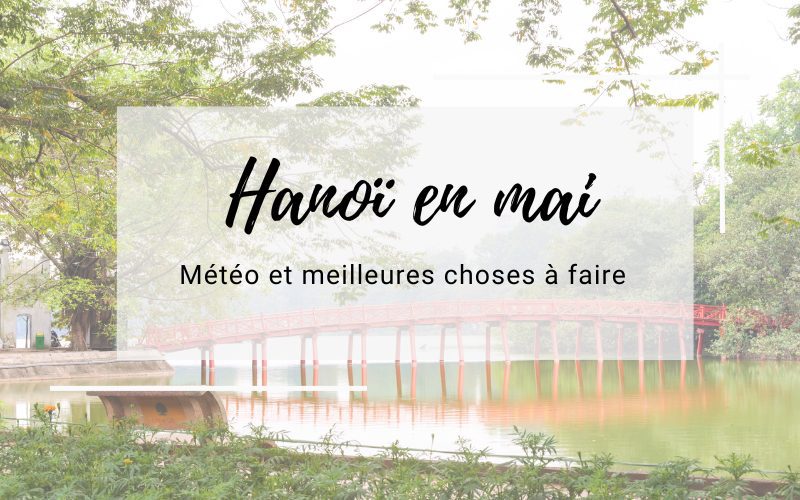 Hanoï en mai : Météo et meilleures choses à faire