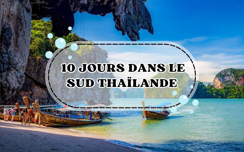Voyage de 10 jours dans le Sud Thaïlande : Guide d’itinéraires parfaits
