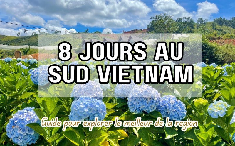 Itinéraire de 8 jours au Sud Vietnam : Guide pour explorer le meilleur de la région