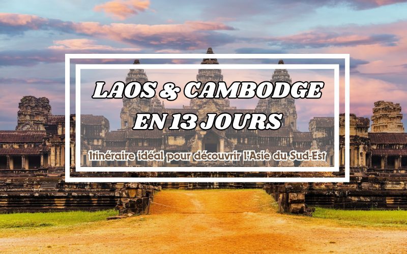 Laos et Cambodge en 13 jours - Guide pratique pour voyageurs