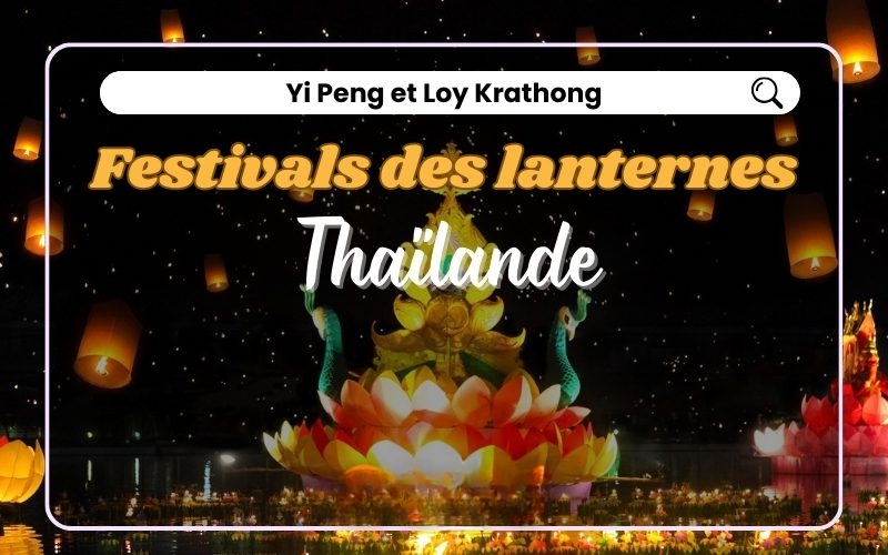 Loy Krathong et Yi Peng - Festivals des lanternes en Thaïlande