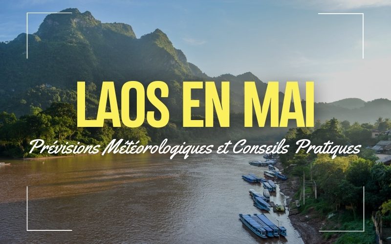 Voyager au Laos en Mai : Avantages, conseils et meilleurs endroits à visiter