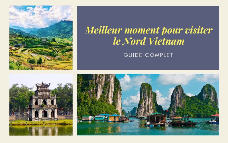 Meilleure période pour visiter le Nord Vietnam : Beau temps et activités passionnantes