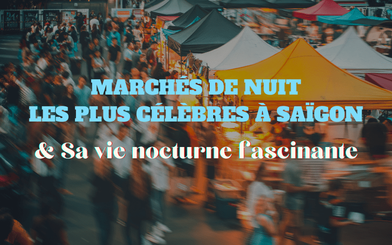 Top des marchés de nuit les plus célèbres à Saïgon et sa vie nocturne fascinante