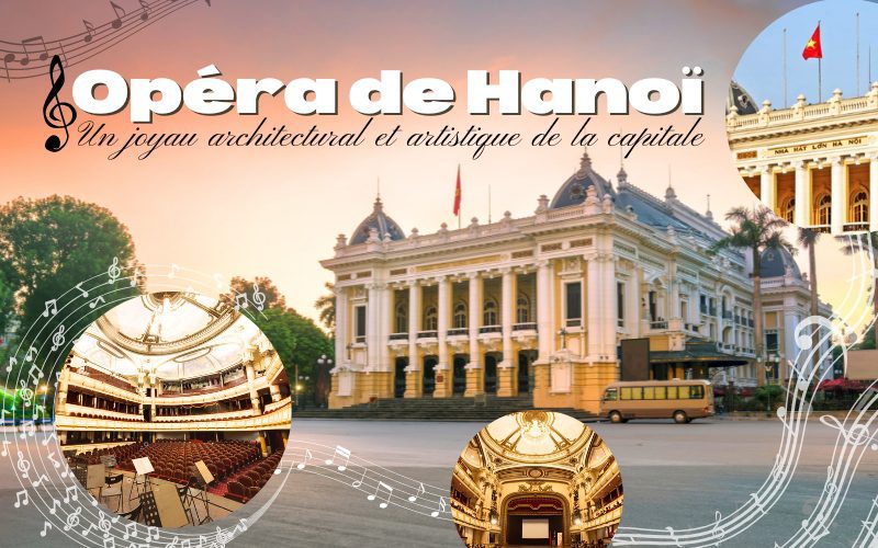 Opéra de Hanoï : Un joyau architectural et artistique de la capitale du Vietnam