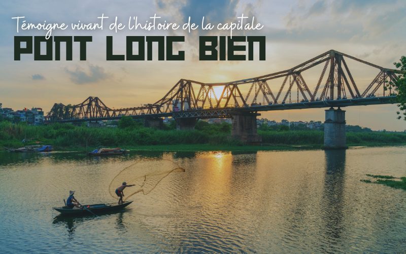 Pont Long Bien à Hanoï : Témoigne vivant de l'histoire de la capitale