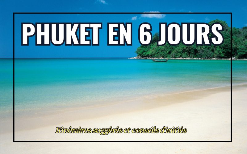 Phuket en 6 Jours : Itinéraires Recommandés pour un Séjour Paradisiaque