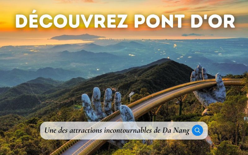 Pont d’Or de Ba Na Hills : Tout ce qu’il faut savoir avant de visiter