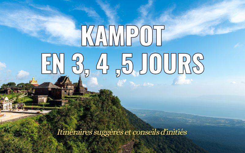 Que faire à Kampot en 3, 4 ou 5 jours ? Itinéraires pratiques pour un séjour mémorable
