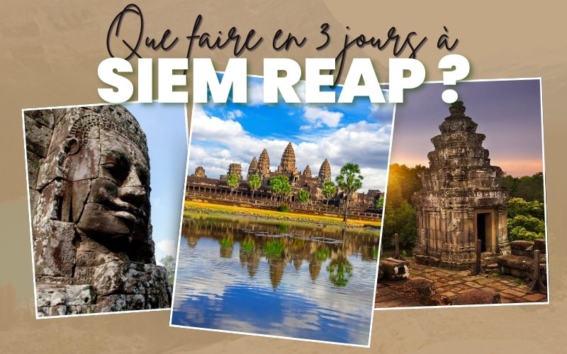 Que faire en 3 jours à Siem Reap ? Itinéraires complets pour découvrir l’essentiel