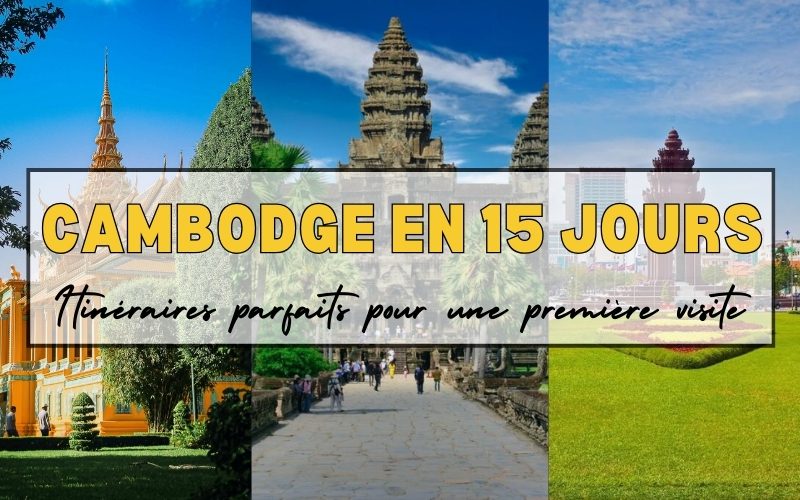Que faire au Cambodge en 15 jours ? Itinéraires parfaits pour une première visite