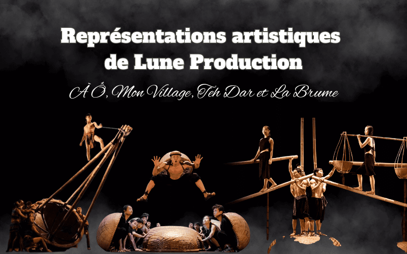 Représentations artistiques de Lune Production: À Ố, Mon Village, Teh Dar et La Brume