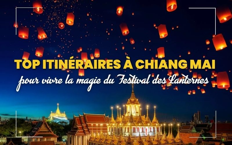 Top 3 itinéraires pour vivre la magie du festival des lanternes en Thaïlande