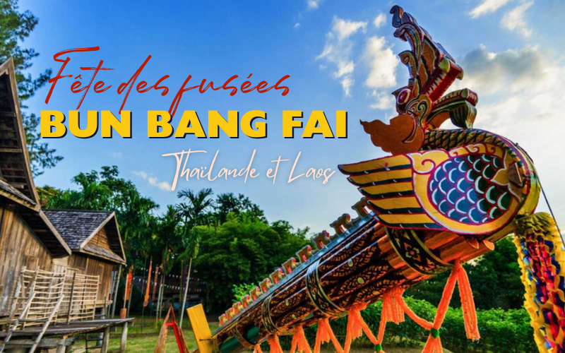 Tout savoir sur la fête des fusées Bun Bang Fai au Laos et en Thaïlande
