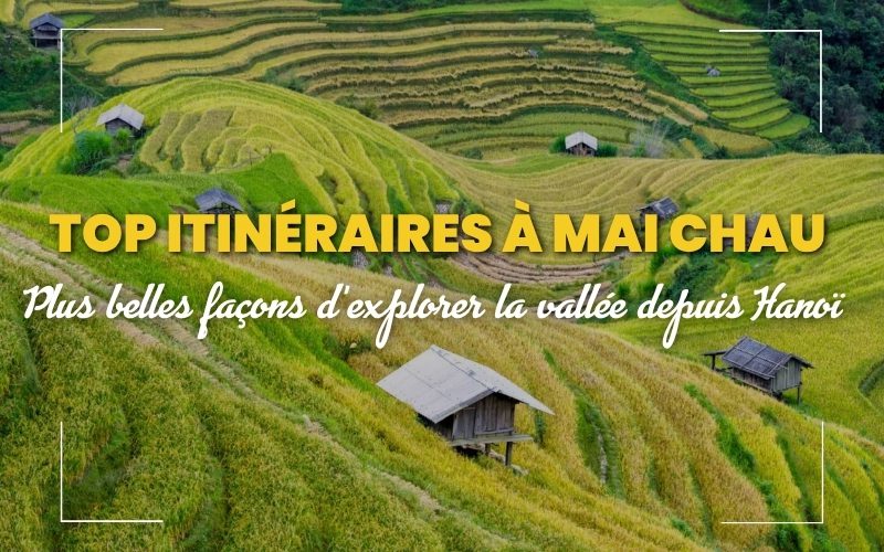 Circuits à Mai Chau : Top 3 Itinéraires Incontournables au départ de Hanoï