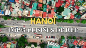 Top 5 cuisines de rue à Hanoï : Les saveurs à ne pas manquer !