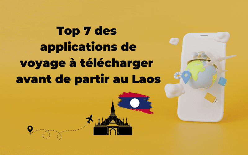 Top 7 des applications utiles à télécharger avant de partir au Laos