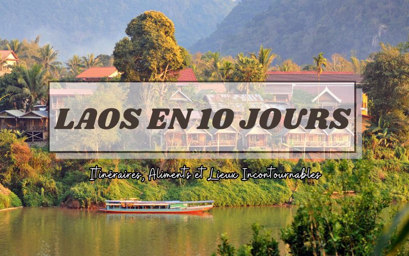 Laos en 10 jours : Itinéraires, aliments et lieux incontournables