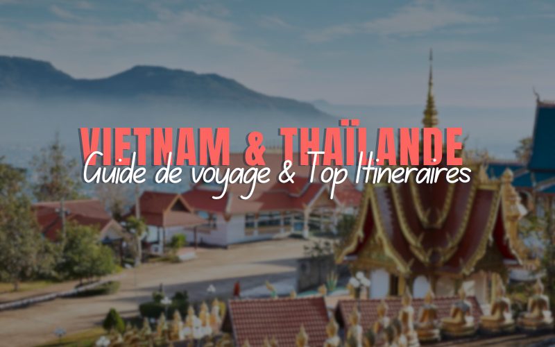 Voyage Vietnam Thaïlande 16 jours : Guide des étapes & Top Itinéraires