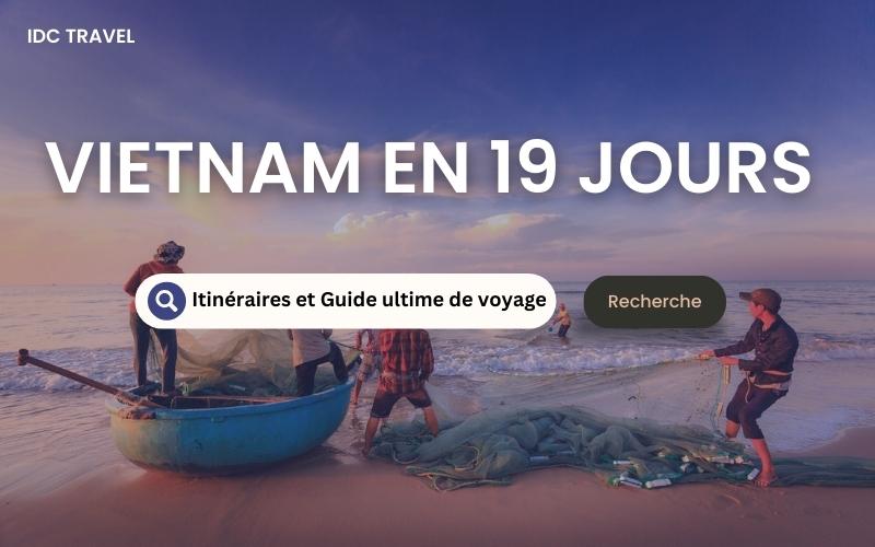 Vietnam en 19 jours Itinéraires et Guide ultime de voyage
