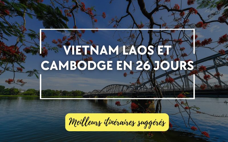 Vietnam, Laos et Cambodge en 26 jours : Meilleurs itinéraires pour un voyage inoubliable